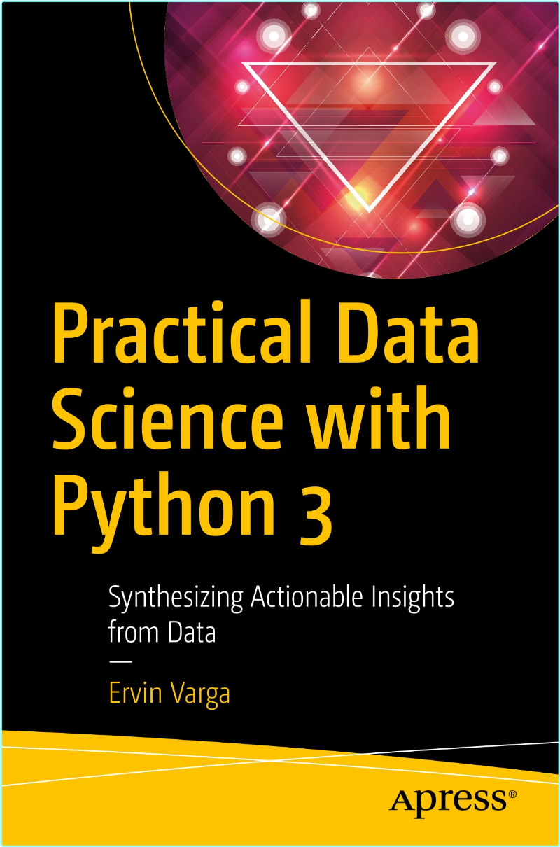 Practical Data Science With Python 3 Synthesizing Actionable Insights From Data (Ervin Varga)