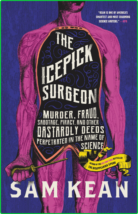 The Icepick Surgeon  Murder, Fraud, Sabotage, Piracy, and Other Dastardly Deeds Pe...