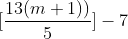[\frac{13(m+1))}{5}] - 7