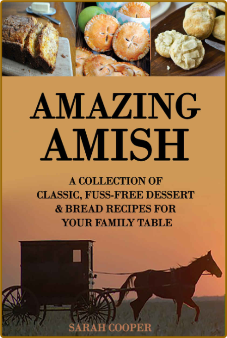 Amazing Amish A Collection Of Classic Fuss Free Dessert Bread Recipes For Your Fam... CCmu17gb_o