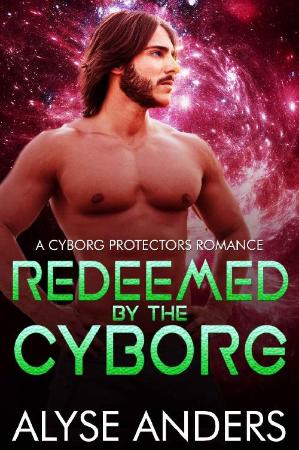 Redeemed by the Cyborg (Cyborg   Alyse Anders