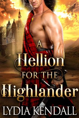 A Hellion for the Highlander  A   Kendall, Lydia