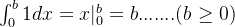 \int_{0}^{b} 1dx = x|_{0}^{b} = b .......( b \geq 0 )