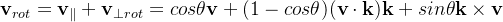 \mathbf{v}_{rot}=\mathbf{v}_\parallel+\mathbf{v}_{\perp rot}=cos\theta\mathbf{v} +(1-cos\theta)(\mathbf{v}\cdot\mathbf{k})\mathbf{k}+sin\theta\mathbf{k}\times\mathbf{v}