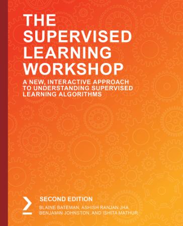 The Supervised Learning Workshop, 2nd Edition (packtpub) [AhLaN] (2019)