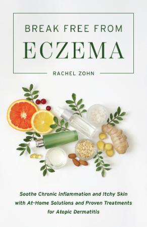 Break Free from Eczema   Soothe Chronic Inflammation and Itchy Skin with At Home S...