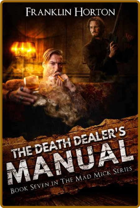 The Death Dealer's Manual: Book Seven in The Mad Mick Series - Franklin Horton RxBtucec_o