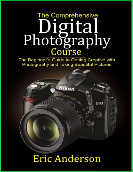 The Comprehensive Digital Photography Course Beginners Guide to Getting Creative a... S5hzIBb2_o