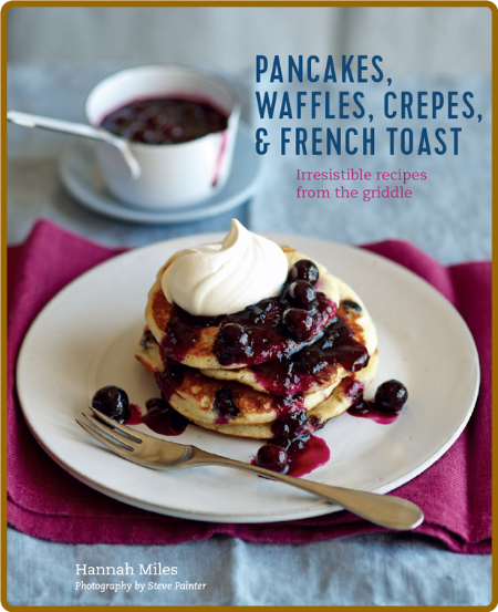 Pancakes, Waffles, Crêpes & French Toast - Hannah Miles