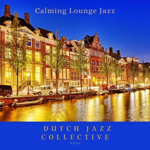 Dutch Jazz Collective - Calming Lounge Jazz - 2021