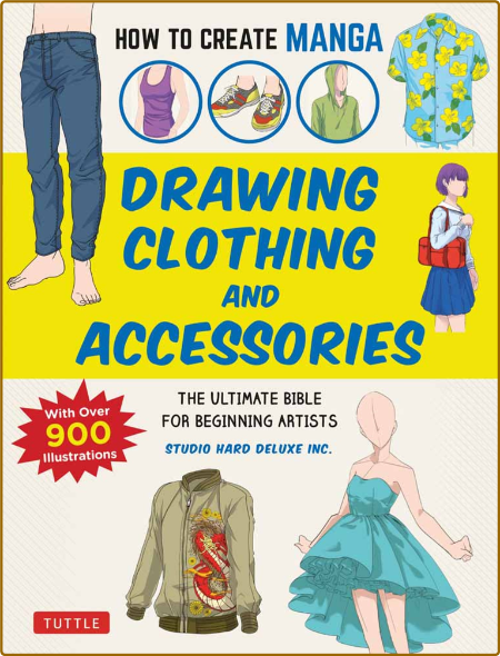 How to Create Manga - Drawing Clothing and Accessories - The Ultimate Bible for Be...