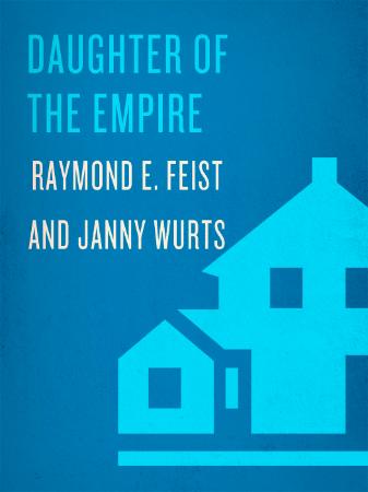 Raymond E  Feist - Daughter of the Empire (The Empire, Book 1)