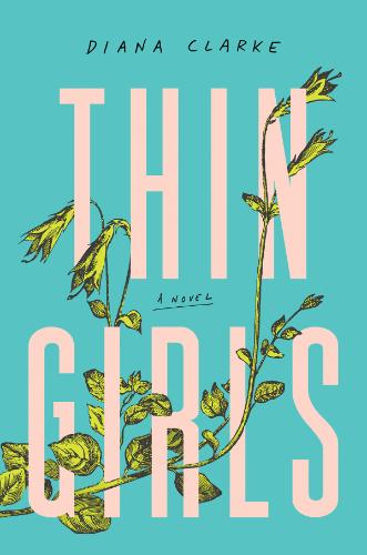 Thin Girls  A Novel by Diana Clarke
