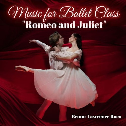 Bruno Lawrence Raco - Music for Ballet Class - Romeo and Juliet - 2022