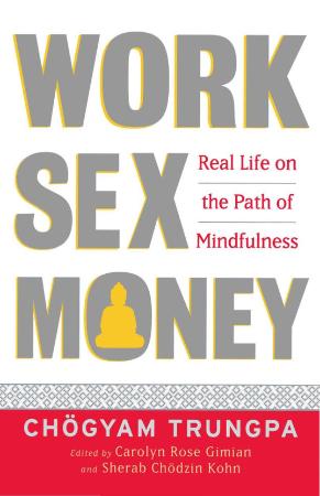Work, Sex, Money - Real Life on the Path of Mindfulness
