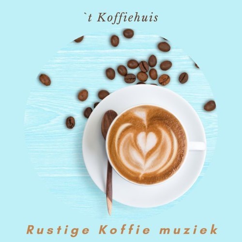 `t Koffiehuis - Rustige Koffie Muziek - 2021