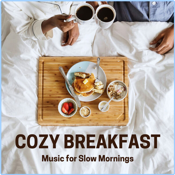 Various Artists - Cozy Breakfast - Music For Slow Mornings (2024) [320 Kbps] W2Q6eQQ0_o