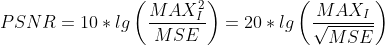 PSNR=10*lgleft ( frac{MAX_{I}^{2}}{MSE} right )=20*lgleft ( frac{MAX_{I}}{sqrt{MSE}} right )