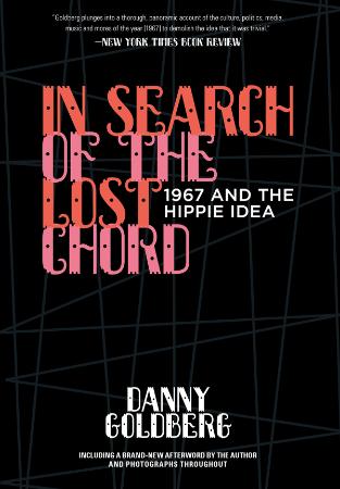 In Search of the Lost Chord 1967 and the Hippie Idea by Danny Goldberg
