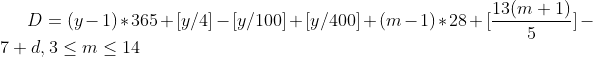 D=(y-1)*365+[y/4]-[y/100]+[y/400]+(m-1)*28+[\frac{13(m+1)}{5}]-7+d,3\leq m\leq 14