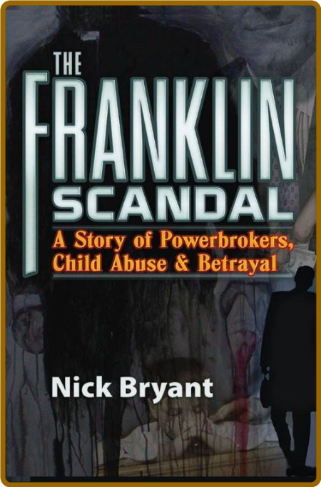  The Franklin Scandal - A Story of Powerbrokers, Child Abuse & BetRayal PpcwnSLC_o