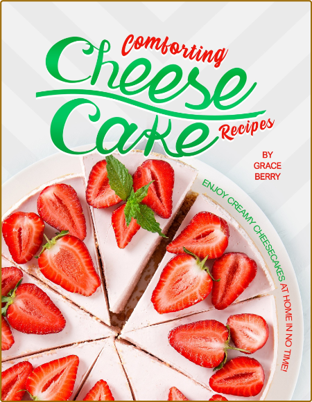 Comforting Cheesecake Recipes: Enjoy Creamy Cheesecakes at Home in No Time! - Berr...