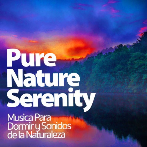 Musica Para Dormir y Sonidos de la Naturaleza - Pure Nature Serenity - 2019