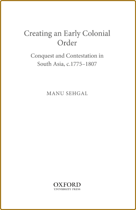 Creating an Early Colonial Order: Conquest and Contestation in South Asia, c.1775-... Ykj9ZAmN_o