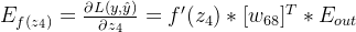 E_{f(z_4)}=\frac{\partial L(y,\hat{y})}{\partial z_4}=f'(z_4)*[w_{68}]^T*E_{out}