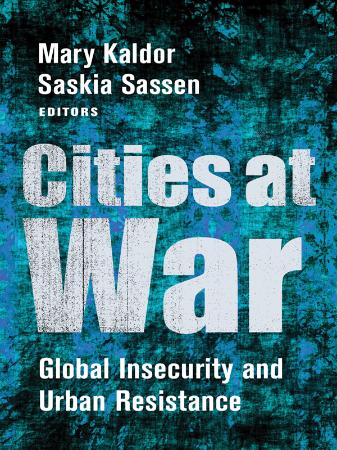 Cities at War   Global Insecurity and Urban Resistance