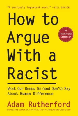 How to Argue With a Racist   What Our Genes Do (and Don't) Say About Human Difference