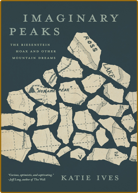 Imaginary Peaks  The Riesenstein Hoax and Other Mountain Dreams by Katie Ives