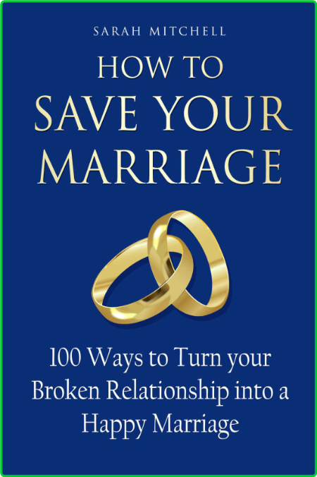 How To Save Your Marriage 100 Ways To Turn Your Broken Relationship Into A Happy M...