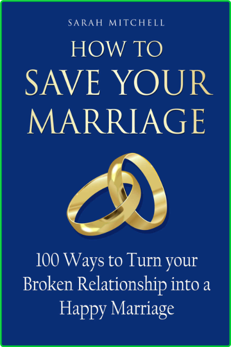 How To Save Your Marriage 100 Ways To Turn Your Broken Relationship Into A Happy M... MbGtvo4x_o