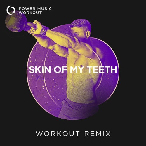 Power Music Workout - Skin of My Teeth - Single - 2022