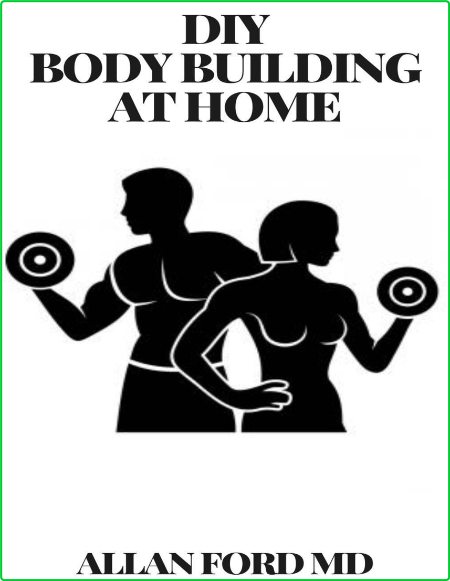 DIY Body Building At Home The Ultimate Guide Get Fit Fast At Home Body Transformation