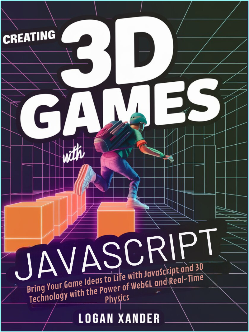 Creating 3D Games With JavaScript – (XANDER, LOGAN)