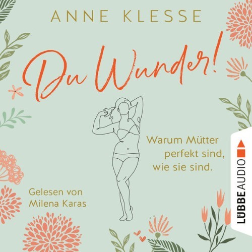 Anne Klesse - Du Wunder! - Warum Mütter perfekt sind, wie sie sind  (Ungekürzt) - 2022