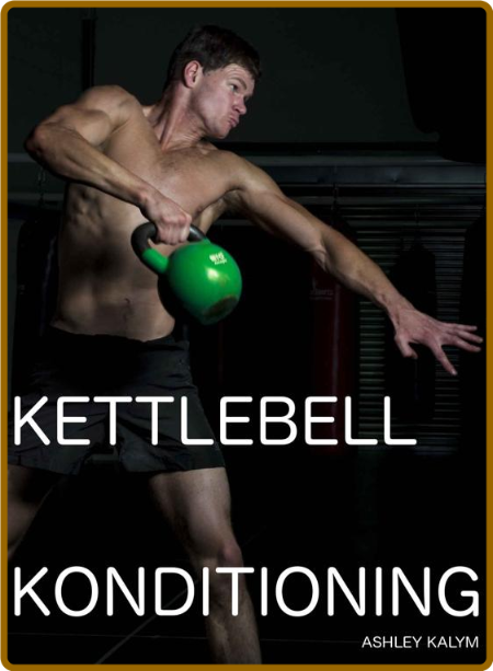 Kettlebell Konditioning Ashley Kalym NuMdAvLm_o