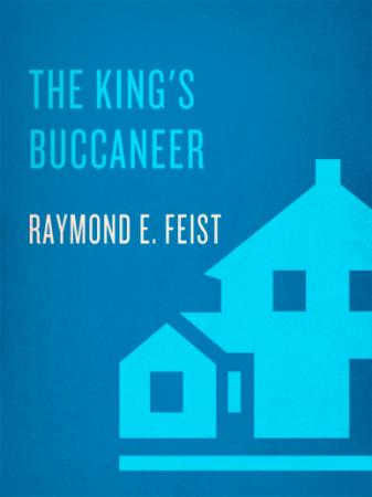 Raymond E  Feist - The King's Buccaneer (Krondor's Sons, Book 2)
