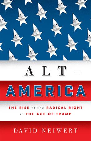 Neiwert   Alt America; the Rise of the Radical Right in the Age of Trump (2017)