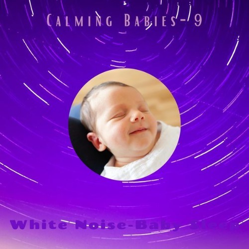 White Noise – Baby Sleep - Calming Babies- 9 - 2021