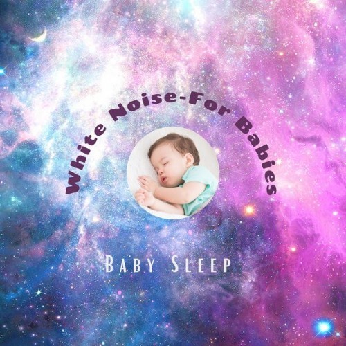 White Noise - For Babies - Baby Sleep - 2021