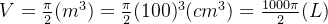 V= \frac{\pi}{2} (m^3) = \frac{\pi}{2}(100)^3 (cm^3) = \frac{1000\pi}{2} (L)