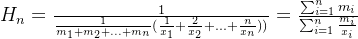 H_{n}= \frac{1}{ \frac{1}{m_{1}+m_{2}+...+m_{n}}( \frac{1}{x_{1}} + \frac{2}{x_{2}}+ ... + \frac{n}{x_{n}}))} = \frac{\sum_{i=1}^{n} m_{i} }{\sum_{i=1}^{n} \frac{m_i}{x_{i}}}