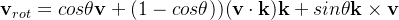 \mathbf{v}_{rot}=cos\theta\mathbf{v}+(1-cos\theta)(\mathbf{v}\cdot\mathbf{k})\mathbf{k}+sin\theta\mathbf{k}\times\mathbf{v}