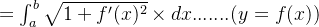 = \int_a^b \sqrt{1+f'(x)^2} \times dx....... (y = f(x))