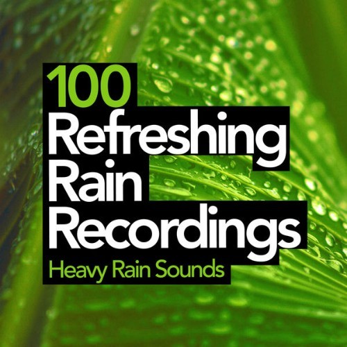 Heavy Rain Sounds - 100 Refreshing Rain Recordings - 2019