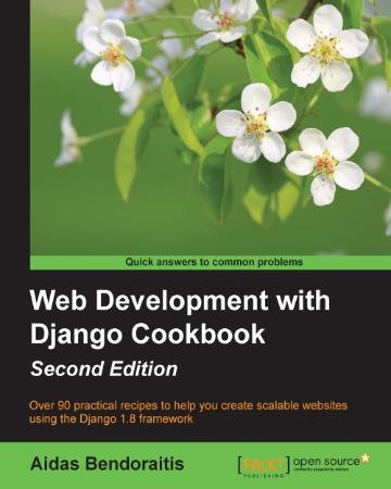 Web development with Django cookbook  over 90 practical recipes to help you create...