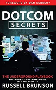 Dotcom Secrets - The Underground Playbook For Growing Your Company Online With Sales Funnels